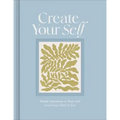 Create Your Self: A Guided Journal to Shape and Grow Every Part of You