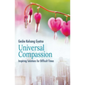 Universal Compassion: Inspiring Solutions for Difficult Times