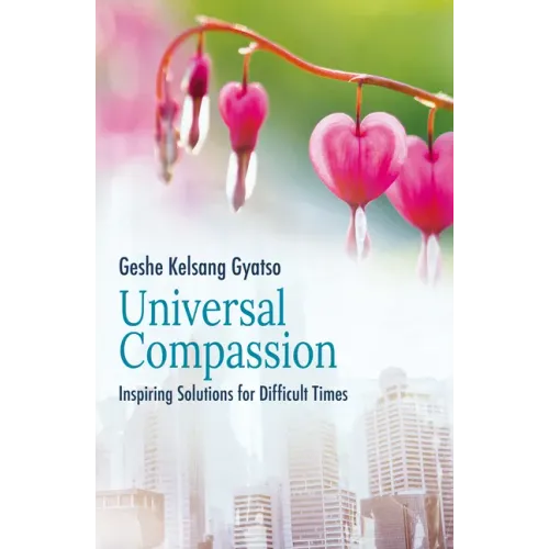Universal Compassion: Inspiring Solutions for Difficult Times