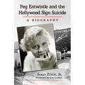 Peg Entwistle and the Hollywood Sign Suicide: A Biography