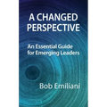 A Changed Perspective: An Essential Guide for Emerging Leaders