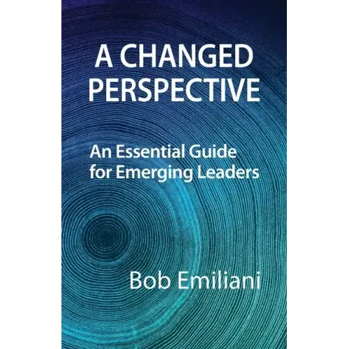 A Changed Perspective: An Essential Guide for Emerging Leaders