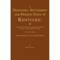 The Discovery, Settlement and Present State of Kentucke: And an Essay Towards the Topography, and Natural History of That Important Country