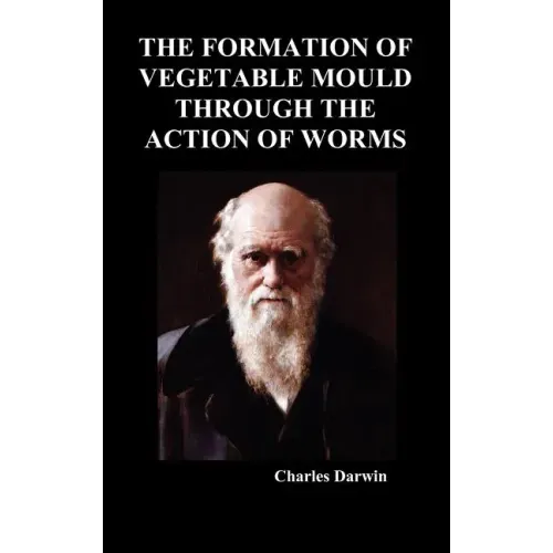 The Formation of Vegetable Mould Through the Action of Worms