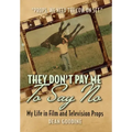 They Don't Pay Me To Say No: My Life in Film and Television Props