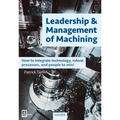 Leadership & Management of Machining: How to Integrate Technology, Robust Processes, and People to Win!