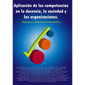 Aplicación de las competencias en la docencia, la sociedad y las organizaciones. Experiencias y reflexiones en Latinoamérica