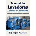 Manual de Lavadoras Domésticas e Industriales: Fundamentos, procesos, reparación y mantenimiento