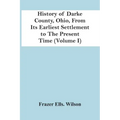 History Of Darke County, Ohio, From Its Earliest Settlement To The Present Time (Volume I)