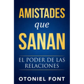 Amistades Que Sanan: El Poder de Las Relaciones