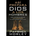 Así Prepara Dios a Los Hombres (How God Makes Men)