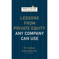 Lessons from Private Equity Any Company Can Use
