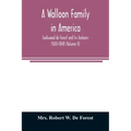 A Walloon family in America; Lockwood de Forest and his forbears 1500-1848 (Volume II)