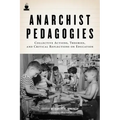 Anarchist Pedagogies: Collective Actions, Theories, and Critical Reflections on Education