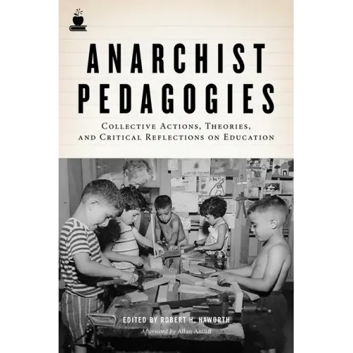 Anarchist Pedagogies: Collective Actions, Theories, and Critical Reflections on Education