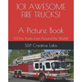 101 AWESOME FIRE TRUCKS! A Picture Book: A picture book of FIRE TRUCKS from around the world and through history101! Fire Engines, Ladder Trucks, Resc