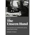 The Unseen Hand: The experience of a WWII POW and the Death March of 1945