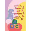 Letters, Shapes, and Numbers Coloring and Activity Book: Pre-school Activity Coloring Workbook Trace and Learn Letters, Numbers, Shapes, and More