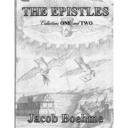 The Epistles of Jacob Boehme: Collections ONE and TWO