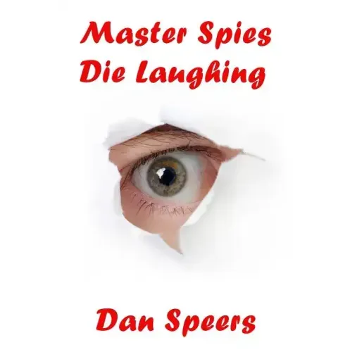 Master Spies Die Laughing: A novel interpretation of undercover espionage and a singular lack of intelligence
