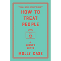 How to Treat People: A Nurse's Notes
