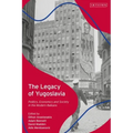 The Legacy of Yugoslavia: Politics, Economics and Society in the Modern Balkans