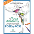 The Yoga Anatomy Coloring Book: Pose by Pose: Learn the Anatomy and Enhance Your Practice - An Educational Anatomy Coloring Book for Yoga Teachers, Me