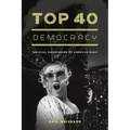 Top 40 Democracy: The Rival Mainstreams of American Music