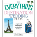 The Everything Destination Wedding Book: A Complete Guide to Planning Your Wedding Away from Home