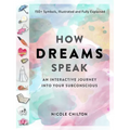 How Dreams Speak: An Interactive Journey Into Your Subconscious (150+ Symbols, Illustrated and Fully Explained)