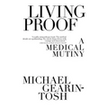 Living Proof: A Medical Mutiny