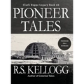 Pioneer Tales: Clark Ruppe Legacy, Book 2: Clark Ruppe Legacy, Book 2