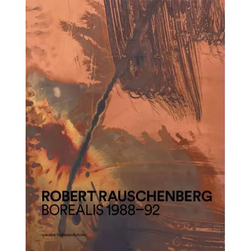 Robert Rauschenberg: Borealis 1988-92