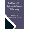The Blacksmith in Eighteenth-Century Williamsburg; An Account of His Life & Times and of His Craft