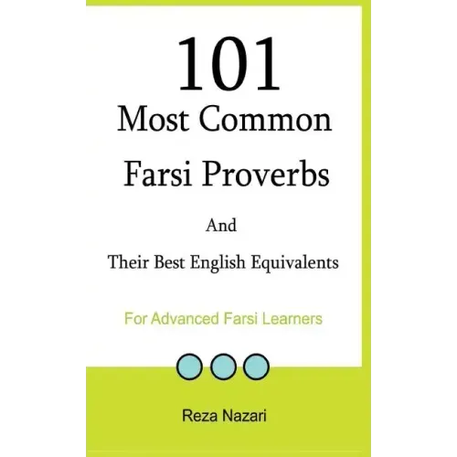 101 Most Common Farsi Proverbs and Their Best English Equivalents: For Advanced Farsi Learners
