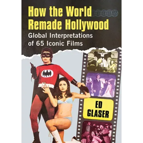 How the World Remade Hollywood: Global Interpretations of 65 Iconic Films