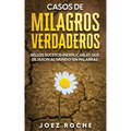 Casos de Milagros Verdaderos: Bellos Sucesos Inexplicables que Dejaron al Mundo sin Palabras