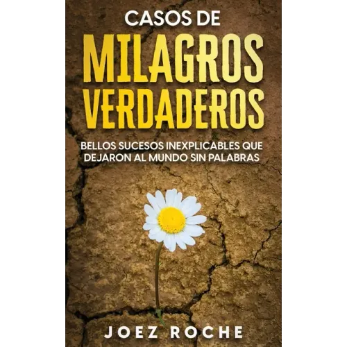 Casos de Milagros Verdaderos: Bellos Sucesos Inexplicables que Dejaron al Mundo sin Palabras