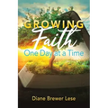 Growing Faith One Day at a Time: 31-Day Faith Building Journey