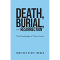 Death, Burial, and Resurrection: The Knowledge of Christ Jesus