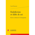 Endofiction Et Fable de Soi: Ecrire En Heritier de l'Immigration