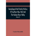 Genealogical And Family History Of Southern New York And The Hudson River Valley; A Record Of The Achievements Of Her People In The Making Of A Common