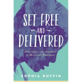 Set Free and Delivered: Strategies and Prayers to Maintain Freedom