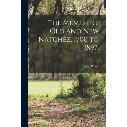 The Memento, Old and New Natchez, 1700 to 1897.; c.1