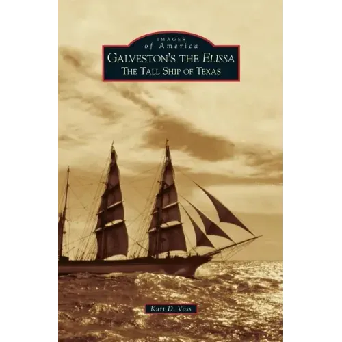Galveston's the Elissa: The Tall Ship of Texas