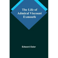 The Life of Admiral Viscount Exmouth