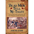 Dead Men Tell No Tales: The Life and Legends of the Pirate Charles Gibbs