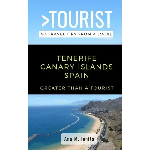 Greater Than a Tourist - Tenerife Canary Islands Spain: 50 Travel Tips from a Local