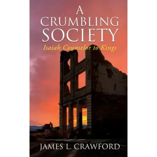 A Crumbling Society: Isaiah, Counselor To Kings