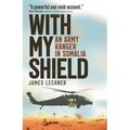 With My Shield: An Army Ranger in Somalia